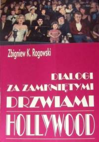 Dialogi za zamkniętymi drzwiami Hollywood - Zbigniew Karol Rogowski