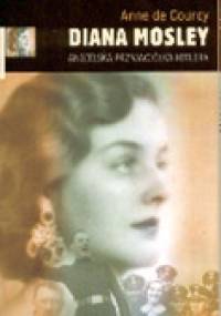Diana Mosley. Angielska przyjaciółka Hitlera - Anne de Courcy