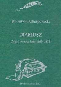 Diariusz. Część trzecia: Lata 1669-1673 - Jan Antoni Chrapowicki