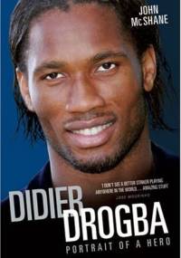 Didier Drogba - Portrait of a Hero - John McShane