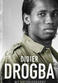 Didier Drogba: The Autobiography - Didier Drogba