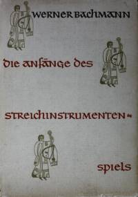 Die Anfänge des Streichinstrumentenspiels - Werner Bachmann