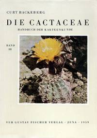 Die Cactaceae Handbuch der Kakteenkunde band 3 - Curt Backenberg