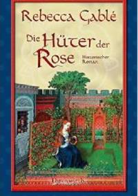Die Hüter der Rose - Rebecca Gablé