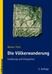Die Völkerwanderung: Eroberung und Integration - Walter Pohl