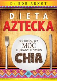 Dieta aztecka - Bob Arnot Dr