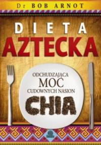 Dieta aztecka. Odchudzająca moc cudownych nasion chia. - dr Bob Arnot