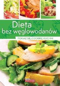 Dieta bez węglowodanów. Pokaż się z dobrej kuchni - Iwona Czarkowska