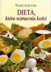 Dieta, która wzmacnia kości - Wanda Jackowska