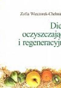 Dieta oczyszczająca i regeneracyjna - Zofia Wieczorek-Chełmińska