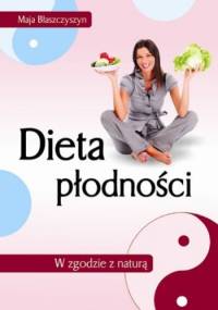 Dieta płodności. W zgodzie z naturą - Maja Błaszczyszyn
