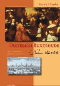Dieterich Buxtehude: życie, twórczość, praktyka wykonawcza - Kerala J. Snyder