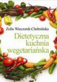 Dietetyczna kuchnia wegetariańska - Zofia Wieczorek-Chełmińska