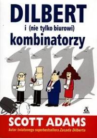 Dilbert i nie tylko biurowi kombinatorzy - Scott Adams