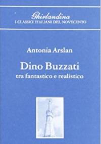 Dino Buzzati tra fantastico e realistico - Antonia Arslan