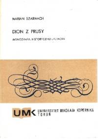 Dion z Prusy. Monografia historyczno-literacka - Marian Szarmach