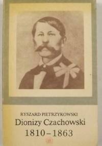 Dionizy Czachowski 1810-1863 - Ryszard Pietrzykowski