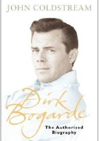 Dirk Bogarde: The Authorised Biography - John Coldstream