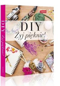 DIY. Żyj pięknie - praca zbiorowa