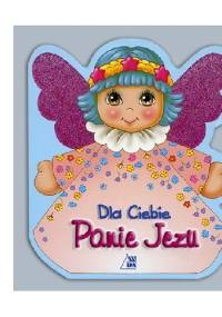 Dla Ciebie Panie Jezu - praca zbiorowa