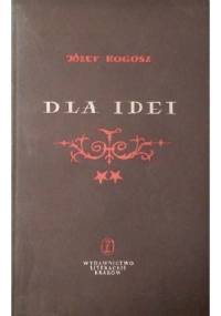 Dla idei. Powieść z niedalekiej przeszłości t. II - Józef Rogosz