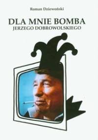 Dla mnie bomba Jerzego Dobrowolskiego - Roman Dziewoński