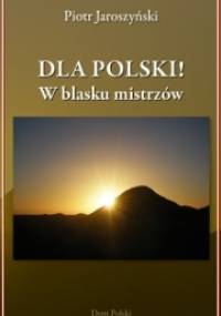 Dla Polski! W blasku mistrzów - Piotr Jaroszyński
