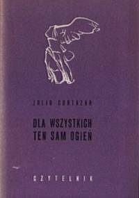 Dla wszystkich ten sam ogień - Julio Cortázar