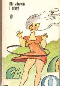 Dla zdrowia i urody - Barbara Jaroszewska
