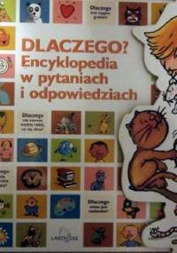 Dlaczego? Encyklopedia w pytaniach i  odpowiedziach - praca zbiorowa
