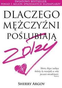 Dlaczego mężczyźni poślubiają zołzy - Sherry Argov