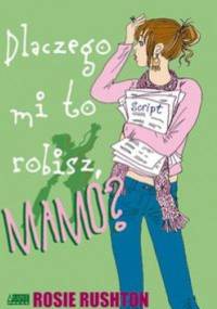 Dlaczego mi to robisz Mamo? - Rosie Rushton