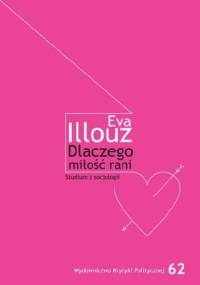 Dlaczego miłość rani? Studium z socjologii - Eva Illouz