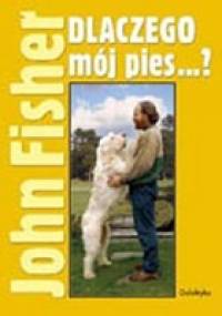 Dlaczego mój pies...? - John Fisher