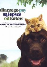 Dlaczego psy są lepsze od kotów - Bradley Trevor Greive