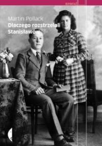 Dlaczego rozstrzelali Stanisławów - Martin Pollack