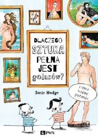 Dlaczego sztuka pełna jest golasów? - Susie Hodge, Claire Goble