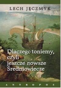Dlaczego toniemy, czyli jeszcze nowsze Średniowiecze - Lech Jęczmyk