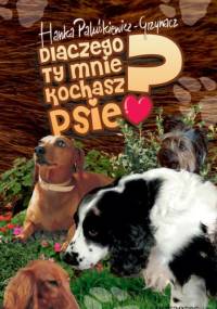 Dlaczego ty mnie kochasz, psie? - Hanka Paluśkiewicz