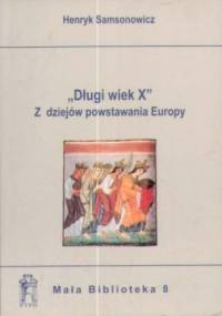 "Długi wiek X". Z dziejów powstawania Europy - Henryk Samsonowicz
