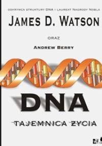 DNA. Tajemnica życia - James D. Watson, Andrew Berry
