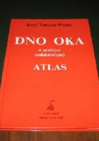 Dno oka w praktyce ambulatoryjnej. Atlas - Jerzy Tadeusz Woźny