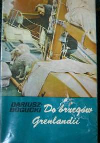 Do brzegów Grenlandii - Dariusz Bogucki