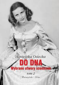Do dna Tom II. Wybrane utwory sceniczne - Agnieszka Osiecka