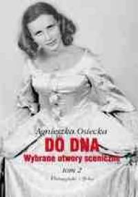 Do dna. Wybrane utwory sceniczne. Tom II - Agnieszka Osiecka