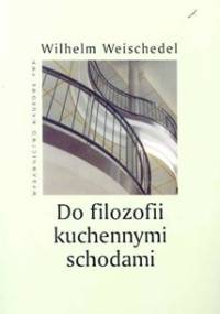 Do filozofii kuchennymi schodami - Wilhelm Weischedel