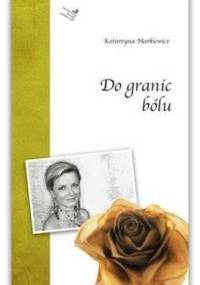 Do granic bólu - Katarzyna Markiewicz