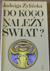 Do kogo należy świat? - Jadwiga Żylińska