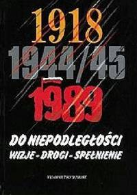 Do niepodległości: Wizje-Drogi-Spełnienie - Wojciech Wrzesiński