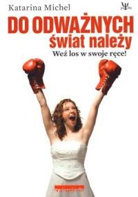 Do odważnych świat należy - Katarina Michel